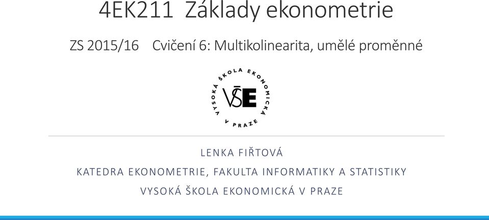 FIŘTOVÁ KATEDRA EKONOMETRIE, FAKULTA