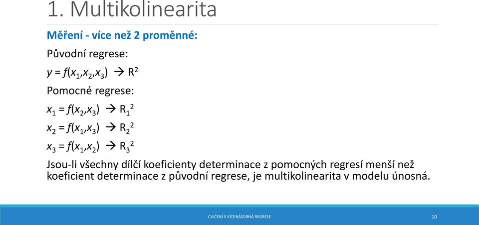 Jsou-li všechny dílčí koeficienty determinace z pomocných regresí menší než koeficient