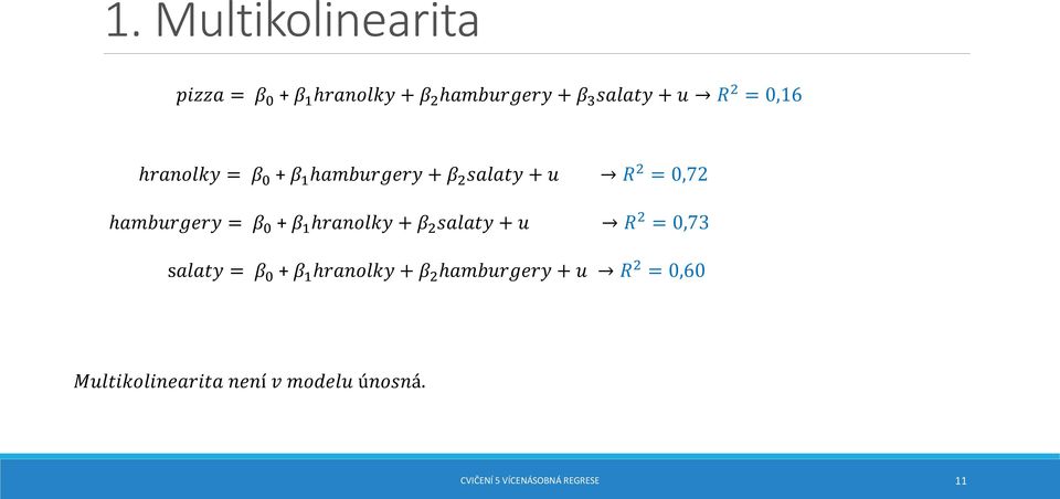 hranolky + β 2 salaty + u R 2 = 0,73 salaty = β 0 + β 1 hranolky + β 2