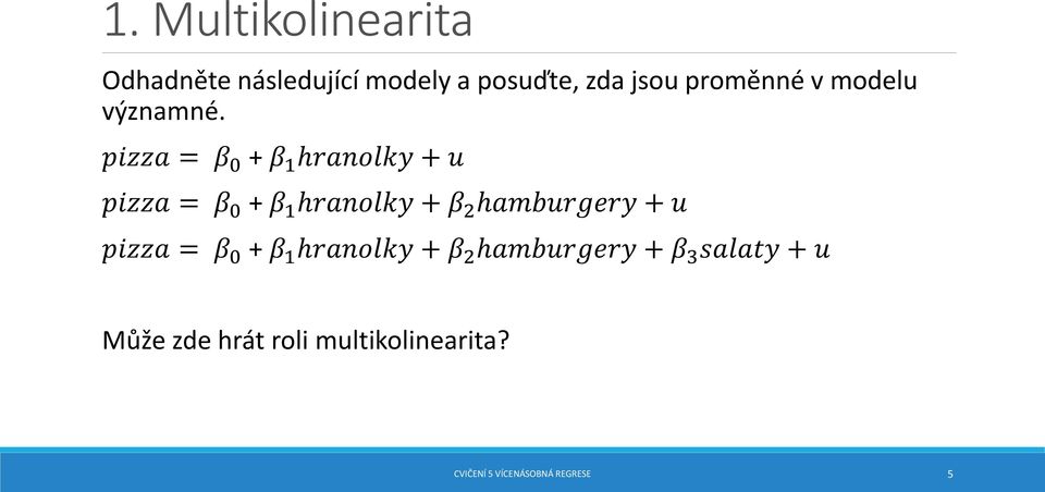 pizza = β 0 + β 1 hranolky + u pizza = β 0 + β 1 hranolky + β 2