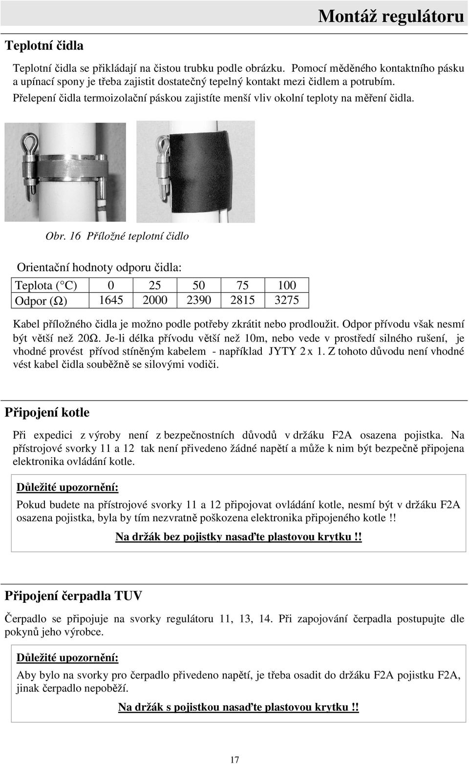 Přelepení čidla termoizolační páskou zajistíte menší vliv okolní teploty na měření čidla. Obr.