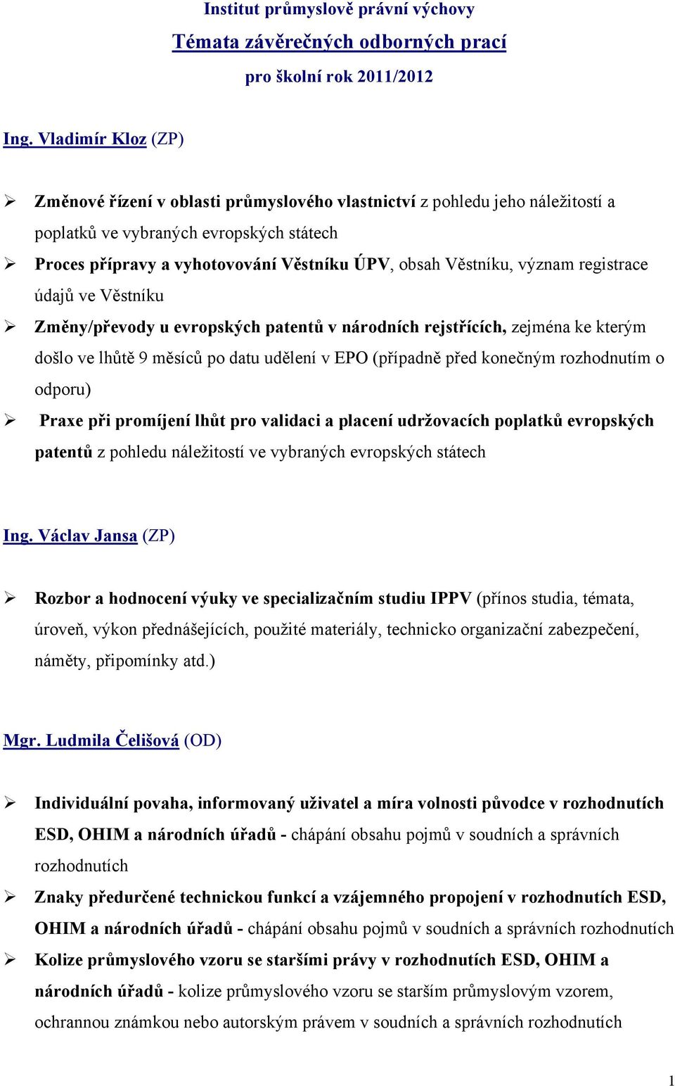 význam registrace údajů ve Věstníku Změny/převody u evropských patentů v národních rejstřících, zejména ke kterým došlo ve lhůtě 9 měsíců po datu udělení v EPO (případně před konečným rozhodnutím o