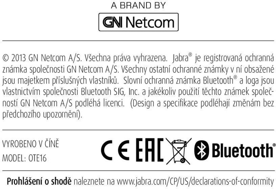 Slovní ochranná známka Bluetooth a loga jsou vlastnictvím společnosti Bluetooth SIG, Inc.