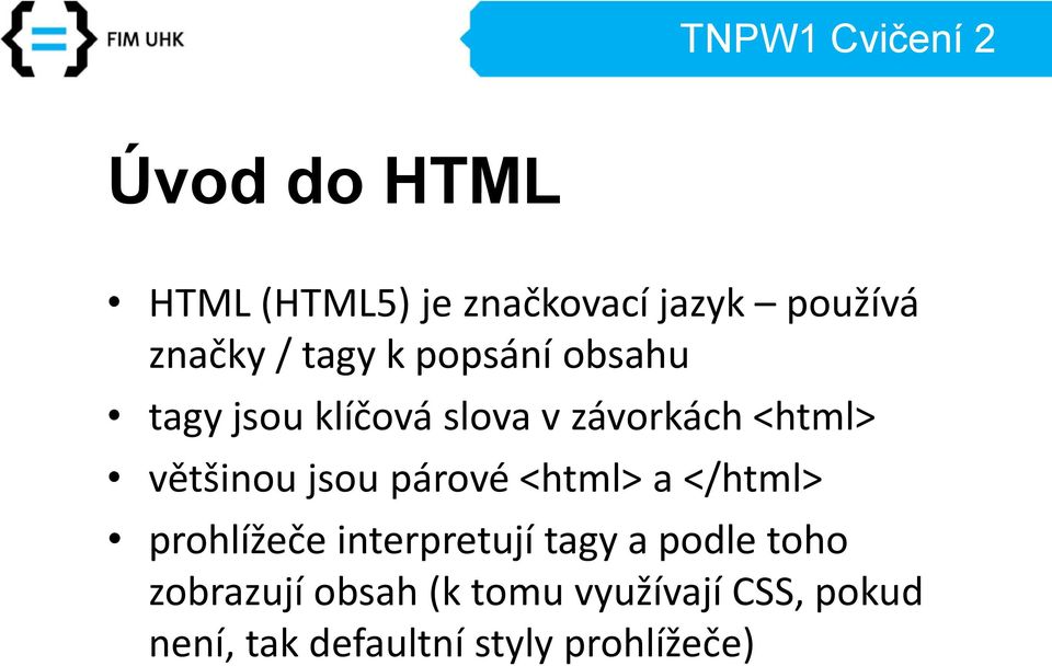 párové <html> a </html> prohlížeče interpretují tagy a podle toho