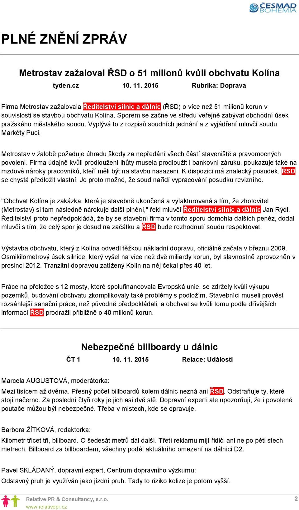 Sporem se začne ve středu veřejně zabývat obchodní úsek pražského městského soudu. Vyplývá to z rozpisů soudních jednání a z vyjádření mluvčí soudu Markéty Puci.
