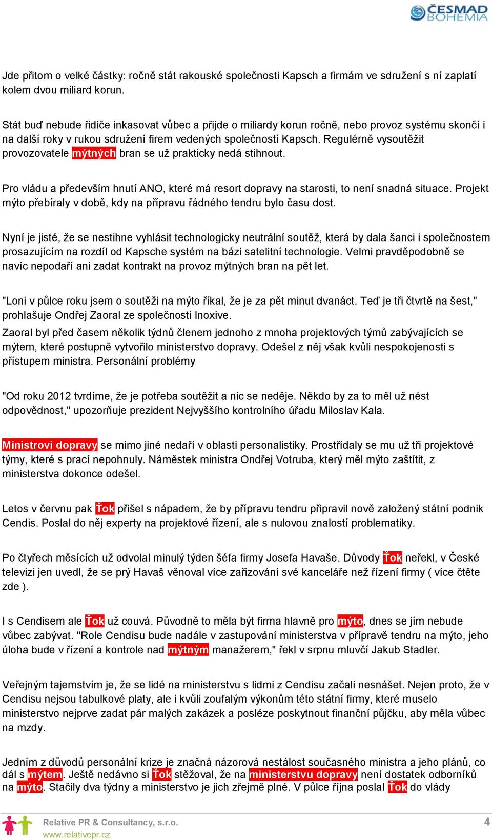 Regulérně vysoutěžit provozovatele mýtných bran se už prakticky nedá stihnout. Pro vládu a především hnutí ANO, které má resort dopravy na starosti, to není snadná situace.