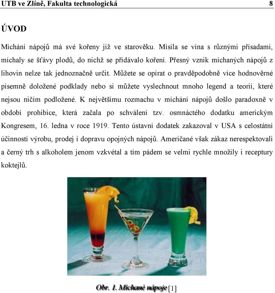 Můžete se opírat o pravděpodobně více hodnověrné písemně doložené podklady nebo si můžete vyslechnout mnoho legend a teorií, které nejsou ničím podložené.