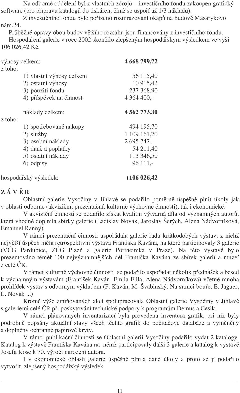 Hospodaení galerie v roce 2002 skonilo zlepšeným hospodáským výsledkem ve výši 106 026,42 K.