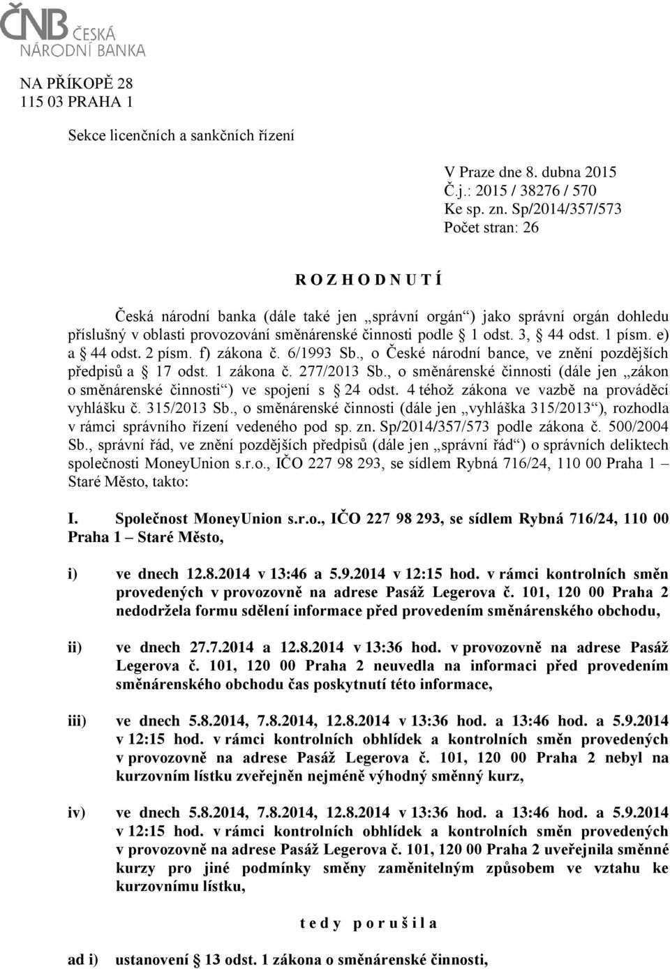 3, 44 odst. 1 písm. e) a 44 odst. 2 písm. f) zákona č. 6/1993 Sb., o České národní bance, ve znění pozdějších předpisů a 17 odst. 1 zákona č. 277/2013 Sb.