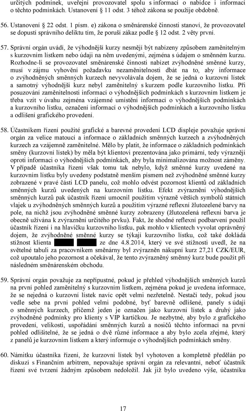 Správní orgán uvádí, že výhodnější kurzy nesmějí být nabízeny způsobem zaměnitelným s kurzovním lístkem nebo údaji na něm uvedenými, zejména s údajem o směnném kurzu.