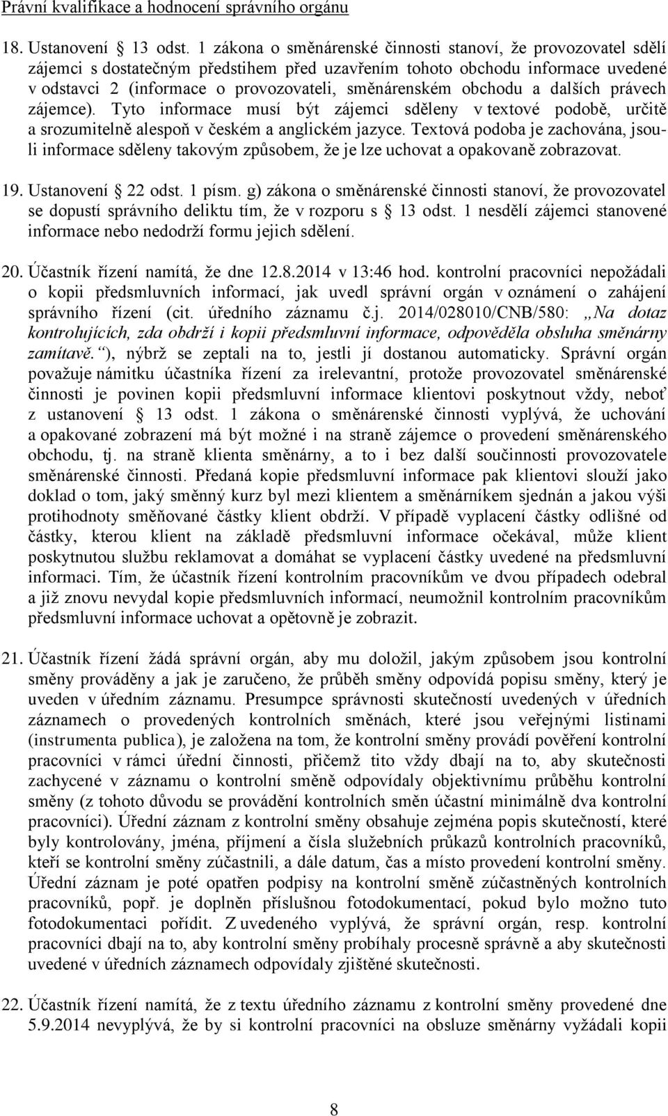 obchodu a dalších právech zájemce). Tyto informace musí být zájemci sděleny v textové podobě, určitě a srozumitelně alespoň v českém a anglickém jazyce.