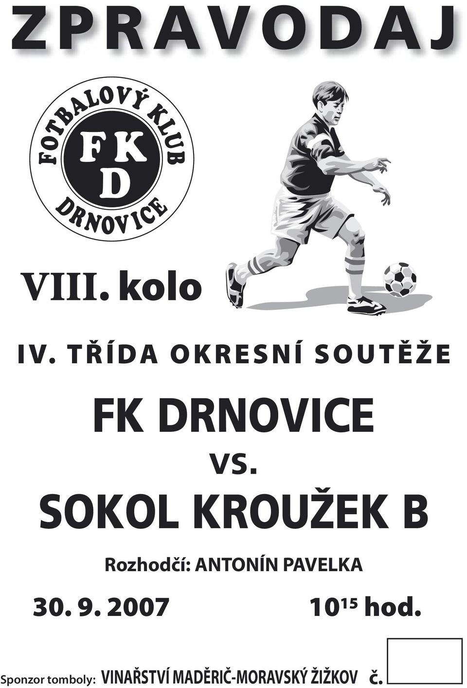 T Ř Í DA O K R E S N Í S O U T Ě Ž E FK DRNOVICE vs.