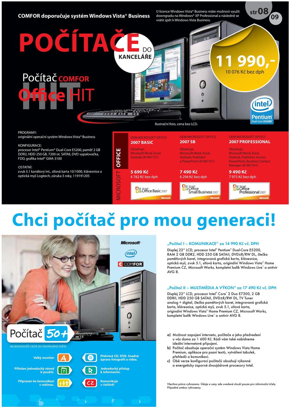 PROGRAMY: originální operační systém Windows Vista Business KONFIGURACE: procesor Intel Pentium Dual-Core E5200, paměť 2 GB DDR2, HDD 250 GB, 7200 ot.