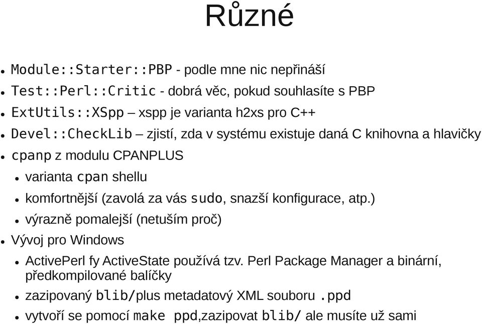 (zavolá za vás sudo, snazší konfigurace, atp.) výrazně pomalejší (netuším proč) Vývoj pro Windows ActivePerl fy ActiveState používá tzv.