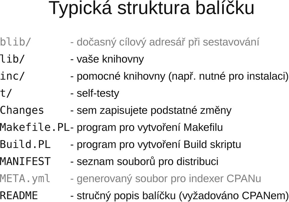 nutné pro instalaci) t/ - self-testy Changes - sem zapisujete podstatné změny Makefile.