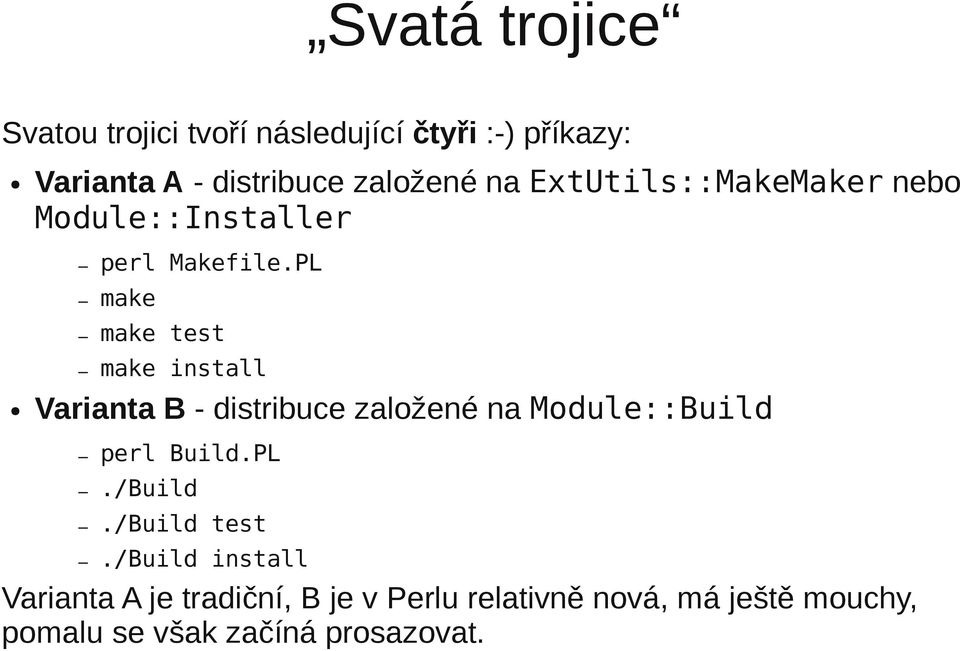 PL make make test make install Varianta B - distribuce založené na Module::Build perl Build.PL./Build.