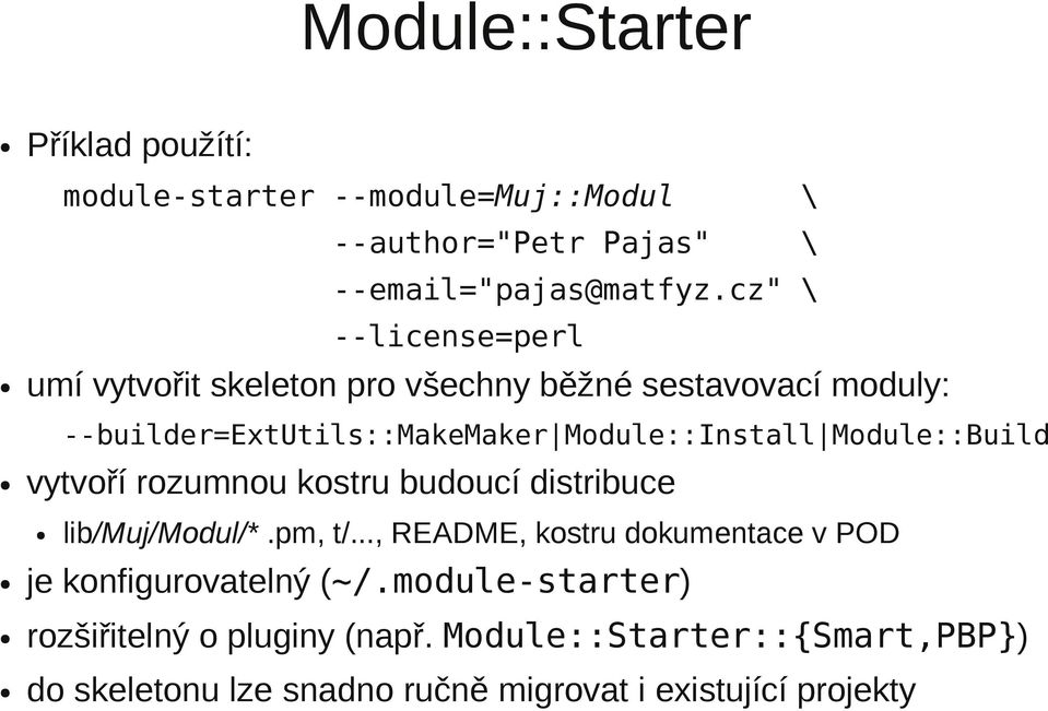 Module::Build vytvoří rozumnou kostru budoucí distribuce lib/muj/modul/*.pm, t/.