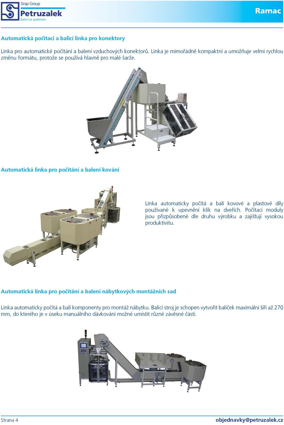 Automatická linka pro poèítání a balení kování Linka automaticky poèítá a balí kovové a plastové díly používané k upevnìní klik na dveøích.