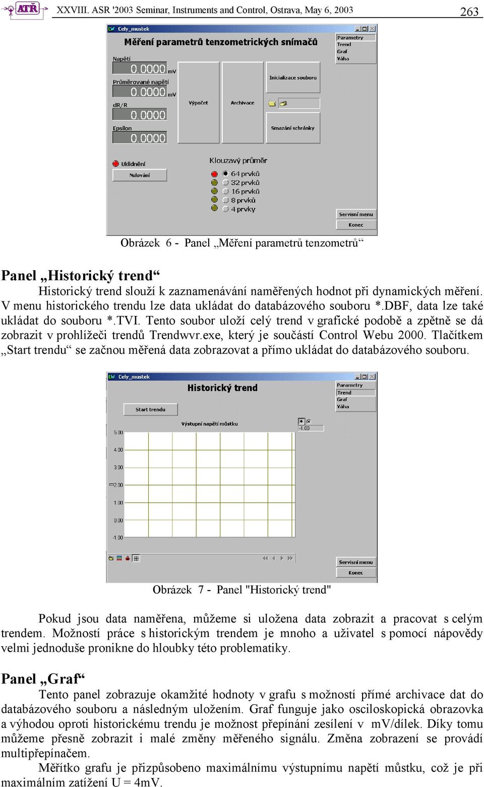 dynamických měření. V menu historického trendu lze data ukládat do databázového souboru *.DBF, data lze také ukládat do souboru *.TVI.