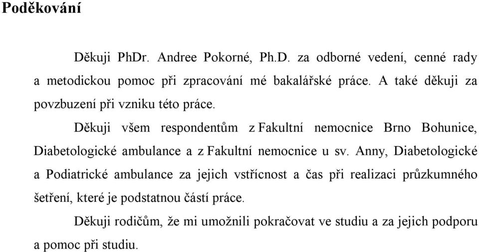 Děkuji všem respondentům z Fakultní nemocnice Brno Bohunice, Diabetologické ambulance a z Fakultní nemocnice u sv.