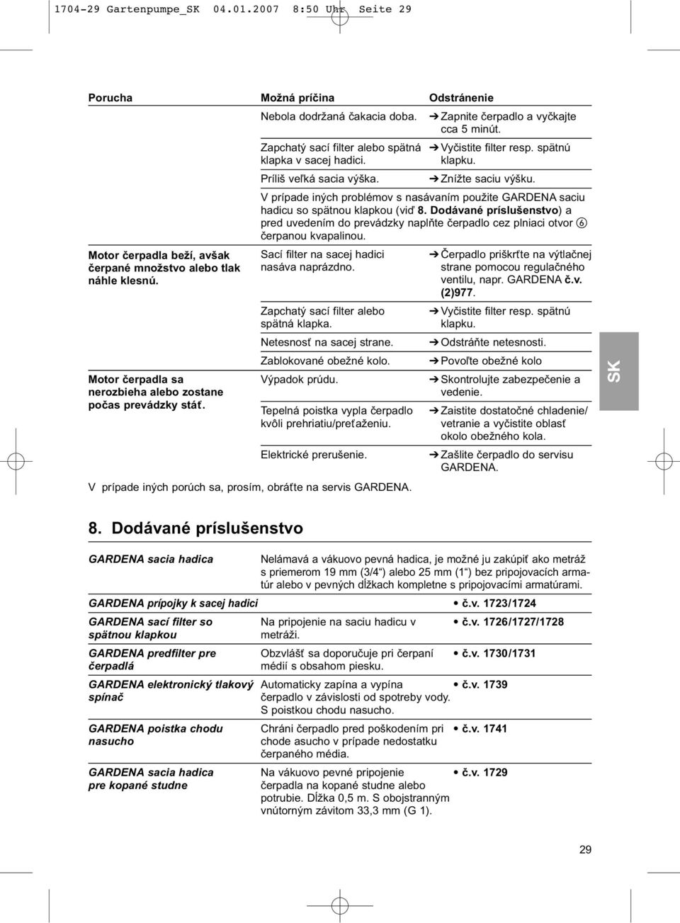 V prípade iných problémov s nasávaním použite GARDENA saciu hadicu so spätnou klapkou (viď 8.