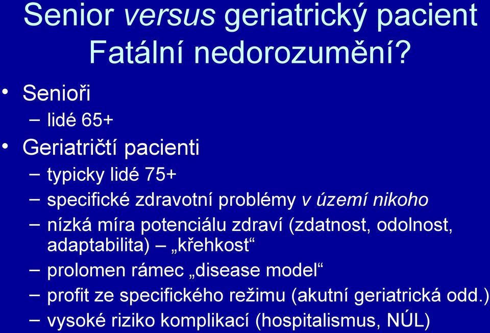 území nikoho nízká míra potenciálu zdraví (zdatnost, odolnost, adaptabilita) křehkost