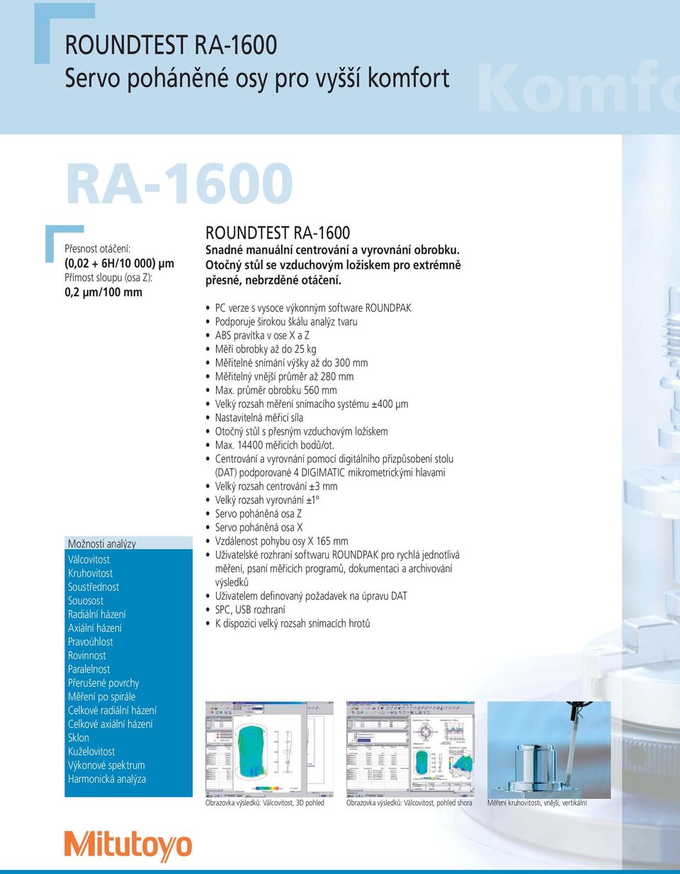 spektrum Harmonická analýza ROUNDTEST RA-1600 Snadné manuální centrování a vyrovnání obrobku. Otočný stůl se vzduchovým ložiskem pro extrémně přesné, nebrzděné otáčení.