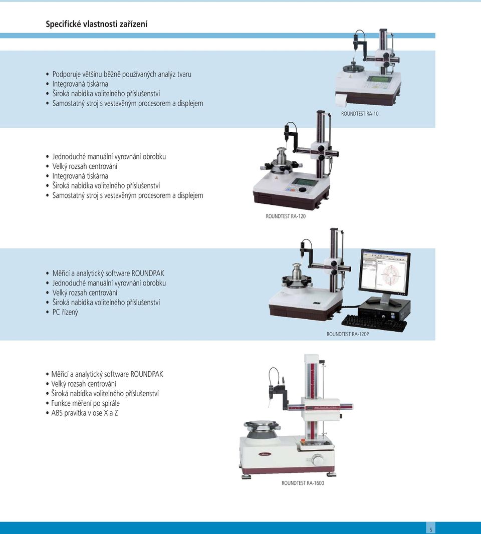 procesorem a displejem ROUNDTEST RA-120 Měřicí a analytický software ROUNDPAK Jednoduché manuální vyrovnání obrobku Velký rozsah centrování Široká nabídka volitelného příslušenství PC