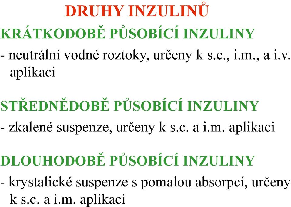 aplikaci STŘEDNĚDOBĚ PŮSOBÍCÍ INZULINY - zkalené suspenze, určeny k s.c. a i.