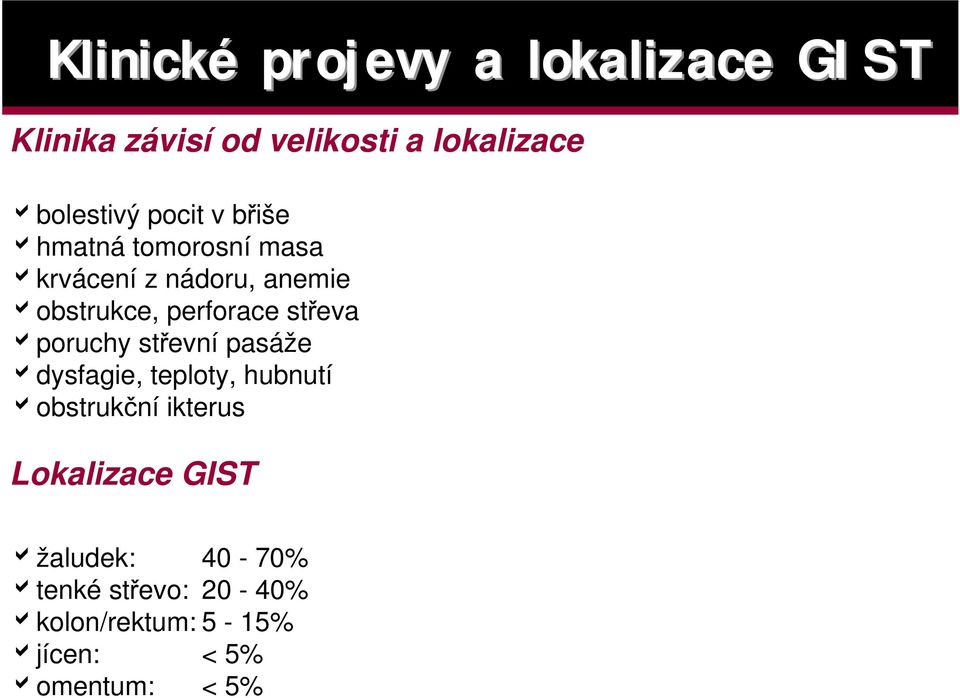 eva poruchy st evní pasáže dysfagie, teploty, hubnutí obstruk ní ikterus Lokalizace