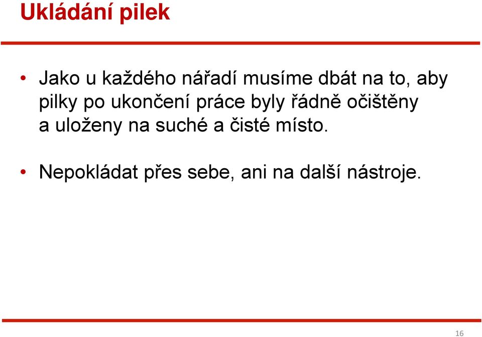 řádně očištěny a uloženy na suché a čisté