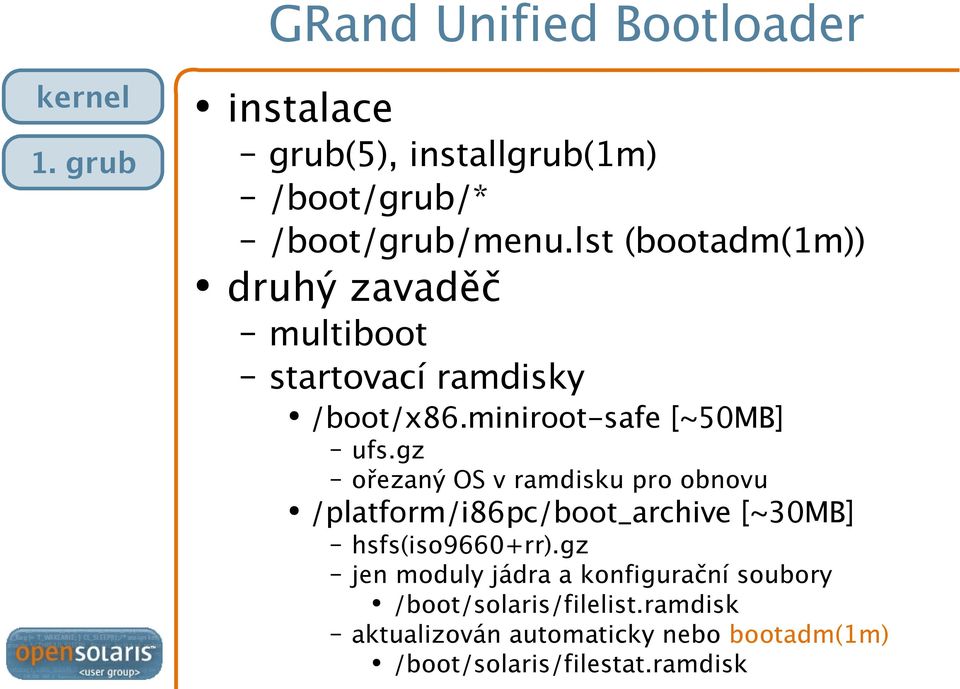 gz ořezaný OS v ramdisku pro obnovu /platform/i86pc/boot_archive [~30MB] hsfs(iso9660+rr).