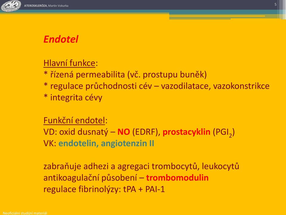 Funkční endotel: VD: oxid dusnatý NO (EDRF), prostacyklin (PGI 2 ) VK: endotelin,