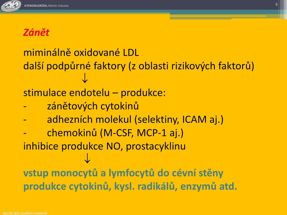 (selektiny, ICAM aj.) - chemokinů (M-CSF, MCP-1 aj.