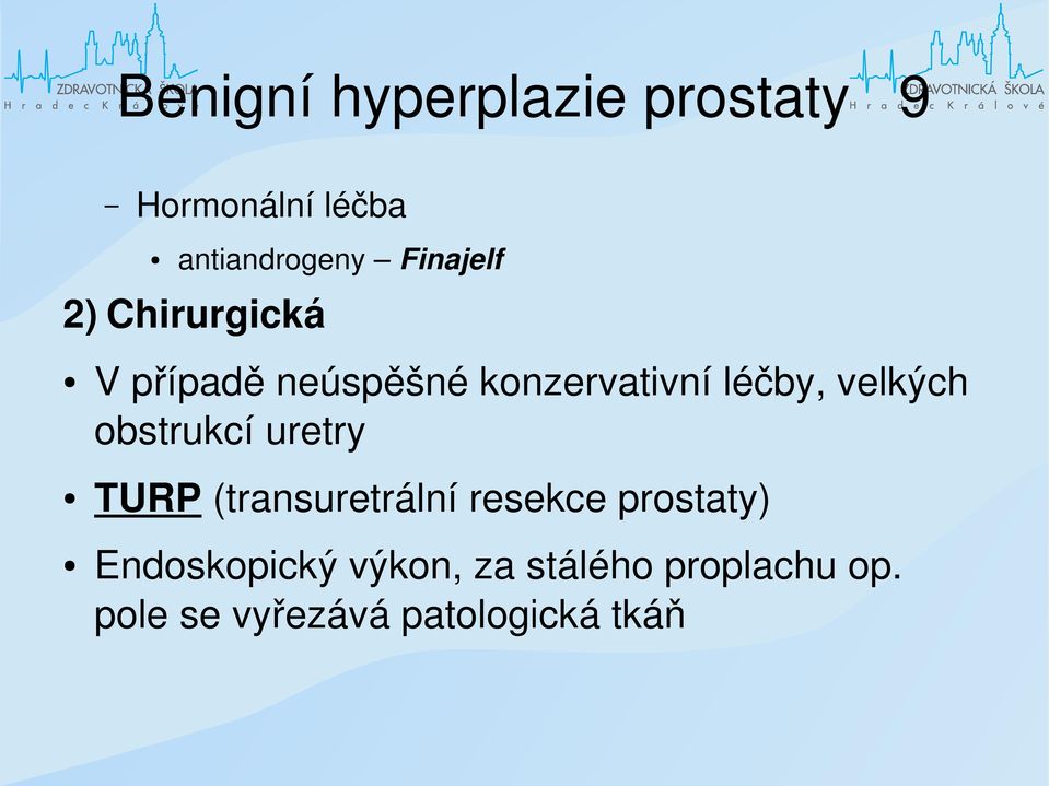 velkých obstrukcí uretry TURP (transuretrální resekce prostaty)