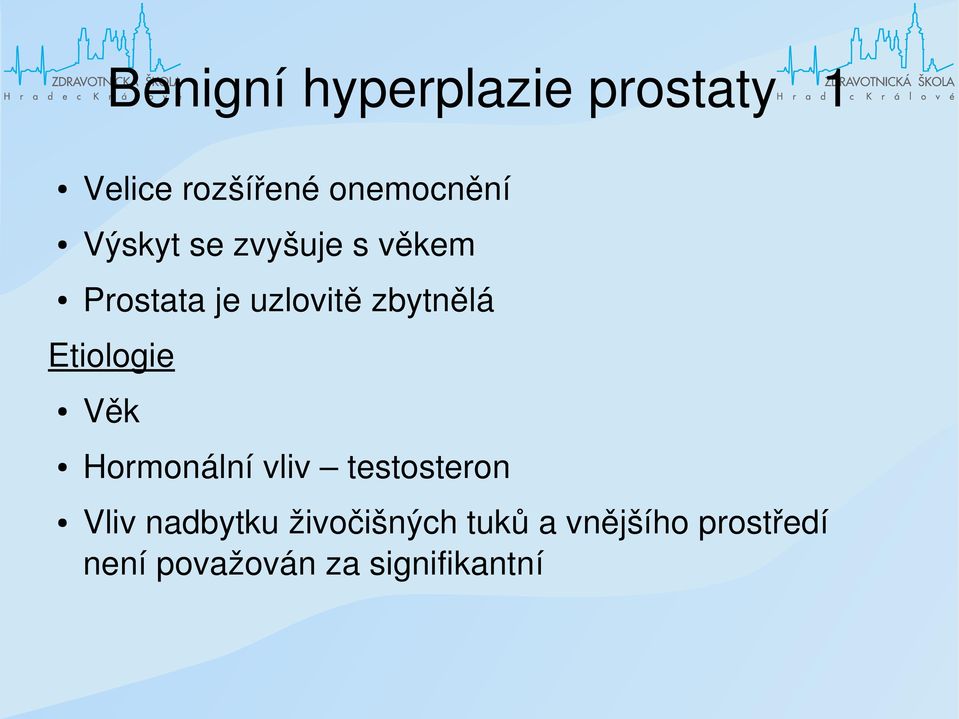 Etiologie Věk Hormonální vliv testosteron Vliv nadbytku