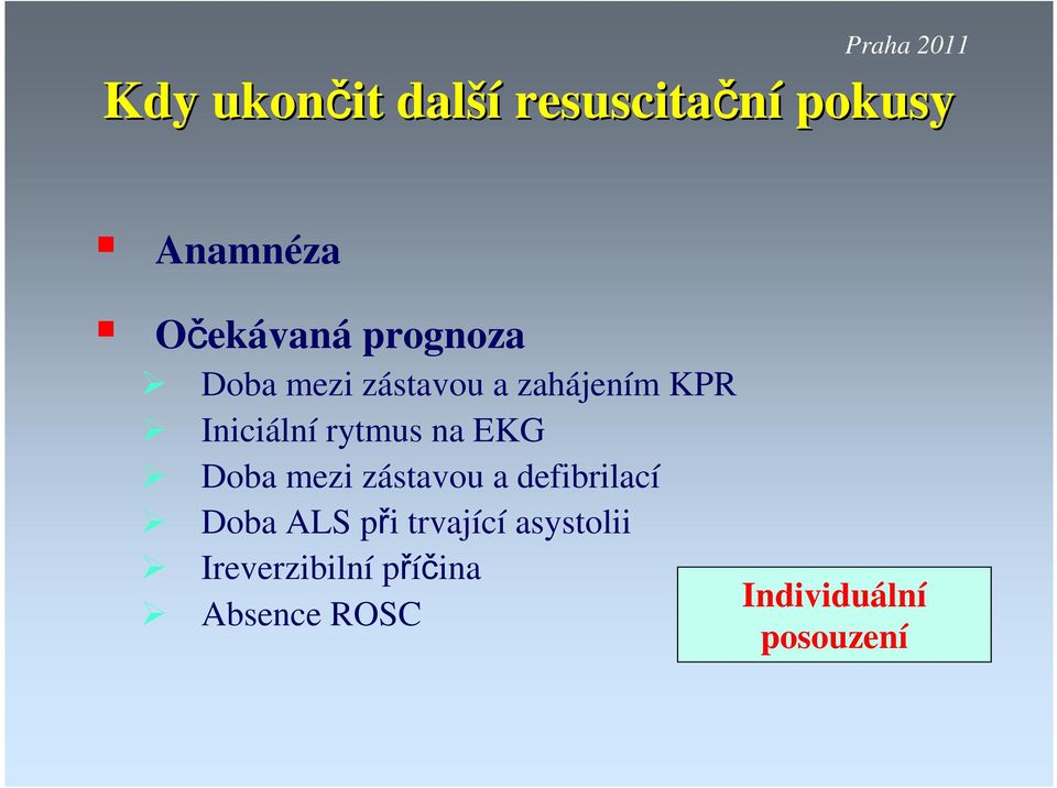 rytmus na EKG Doba mezi zástavou a defibrilací Doba ALS při