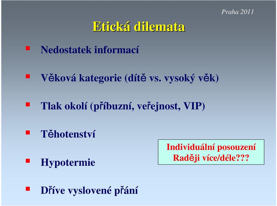 vysoký věk) Tlak okolí (příbuzní, veřejnost, VIP)