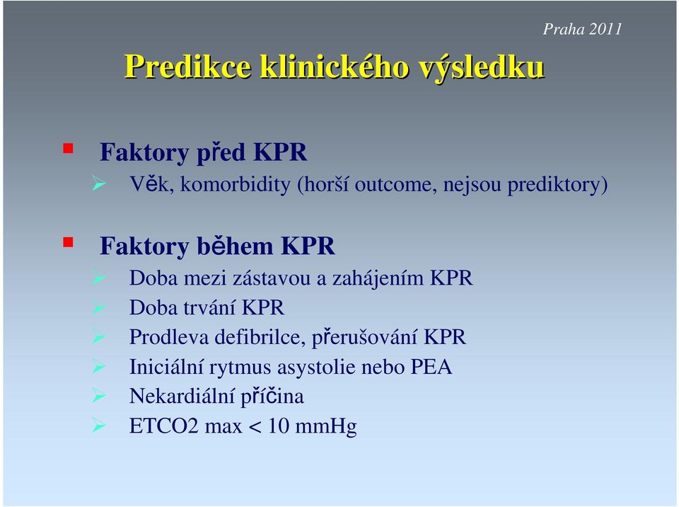 mezi zástavou a zahájením KPR Doba trvání KPR Prodleva defibrilce,