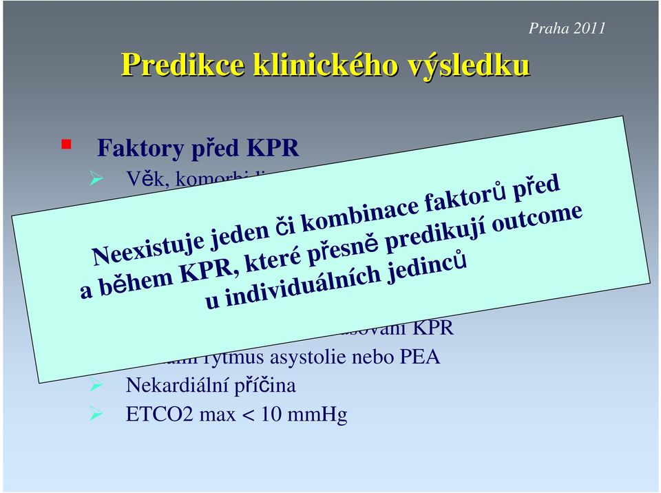 kterépřesněpredikujíoutcome u individuálníchjedinců Doba mezi zástavou a zahájením KPR Doba