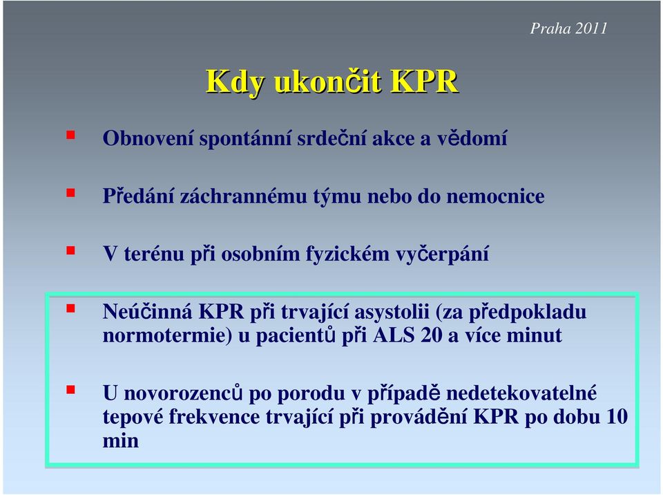 asystolii (za předpokladu normotermie) u pacientů při ALS 20 a více minut U novorozenců