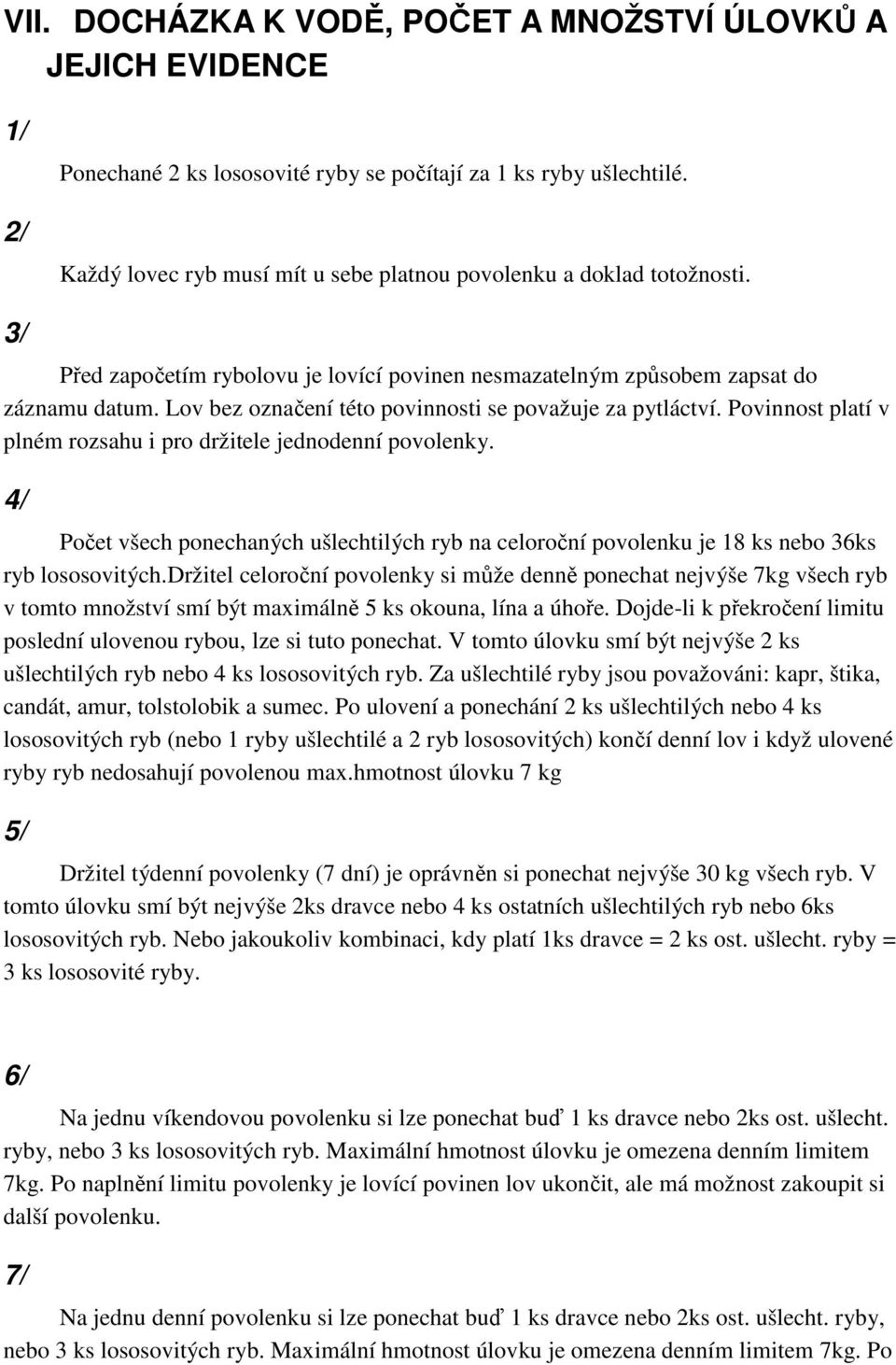 Lov bez označení této povinnosti se považuje za pytláctví. Povinnost platí v plném rozsahu i pro držitele jednodenní povolenky.