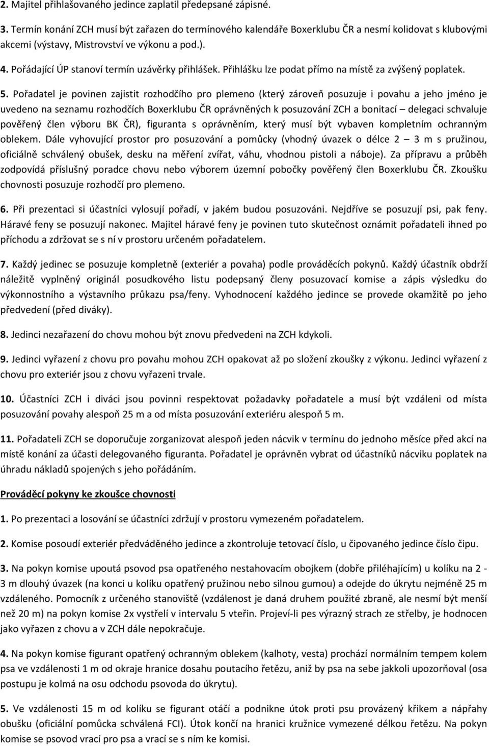 Pořádající ÚP stanoví termín uzávěrky přihlášek. Přihlášku lze podat přímo na místě za zvýšený poplatek. 5.