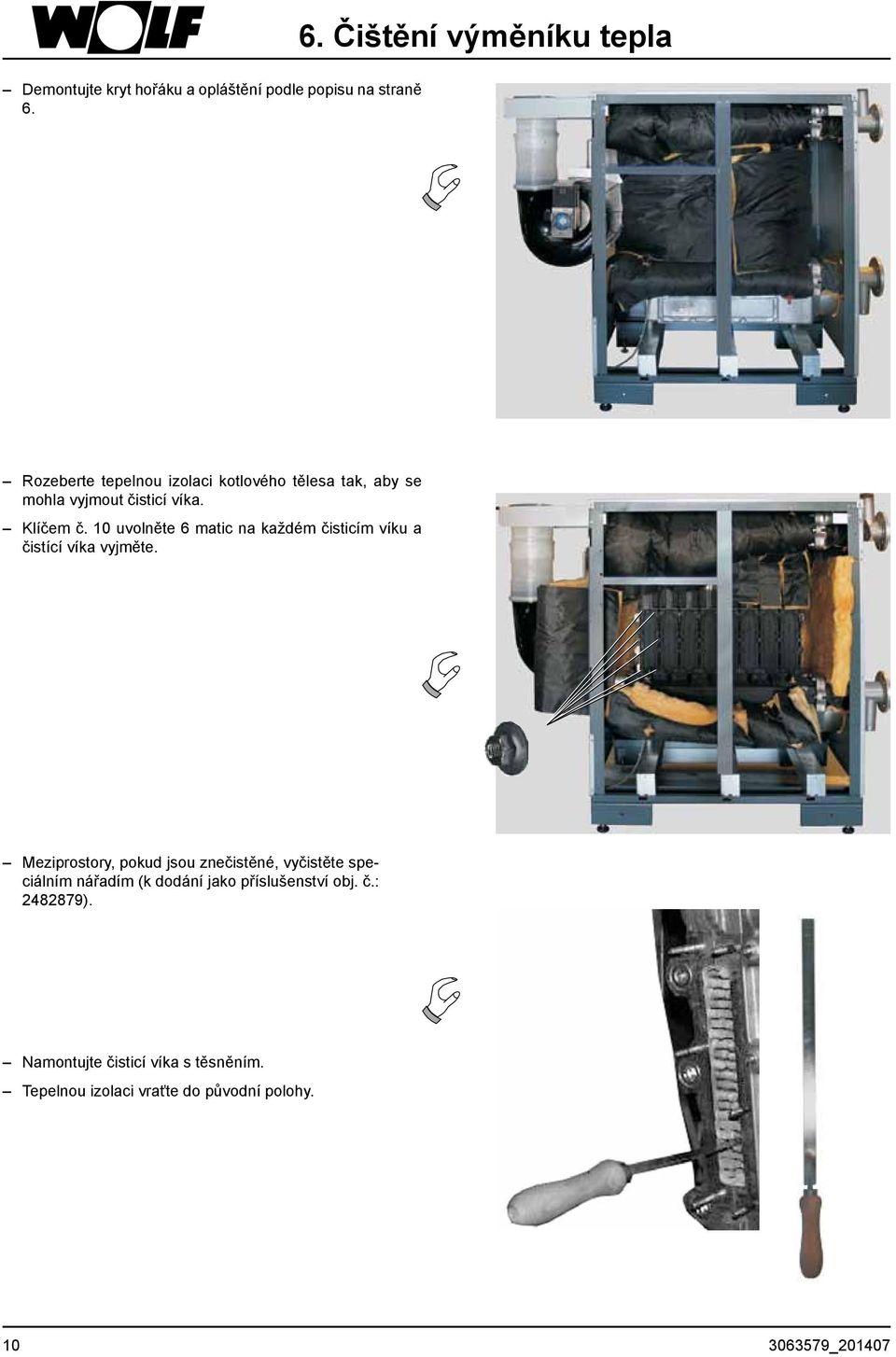 Klíčem č. 10 uvolněte 6 matic na každém čisticím víku a čistící víka vyjměte.