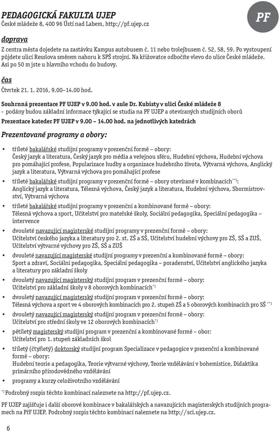 00 hod. Souhrnná prezentace PF UJEP v 9.00 hod. v aule Dr.