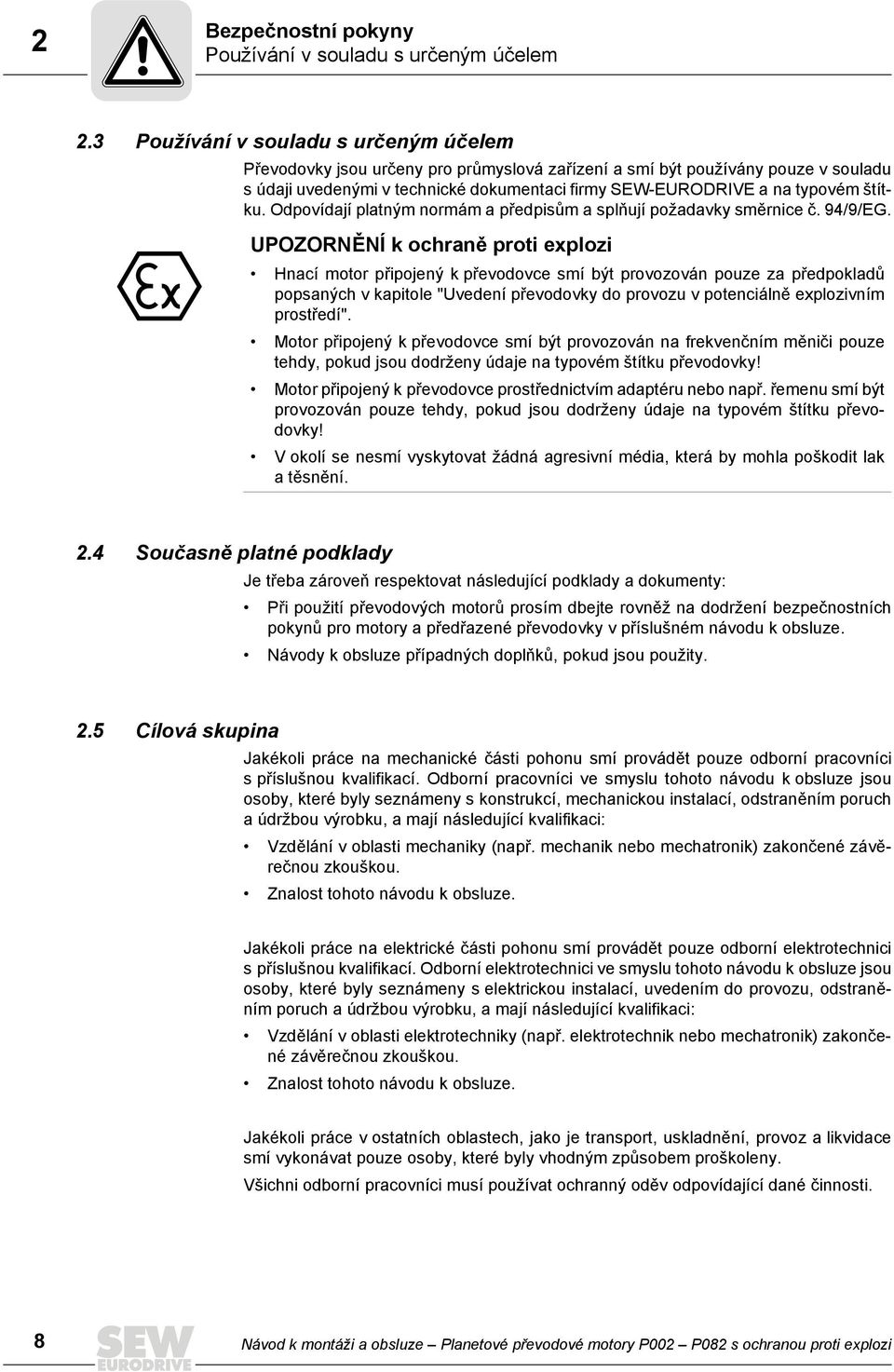 štítku. Odpovídají platným normám a předpisům a splňují požadavky směrnice č. 94/9/EG.