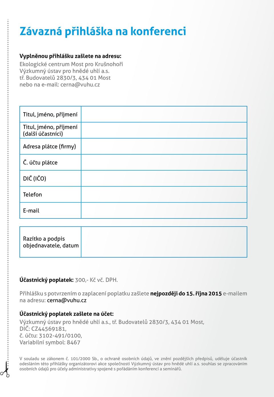 DPH. Přihlášku s potvrzením o zaplacení poplatku zašlete nejpozději do 15. října 2015 e-mailem na adresu: cerna@vuhu.cz Účastnický poplatek zašlete na účet:, tř.