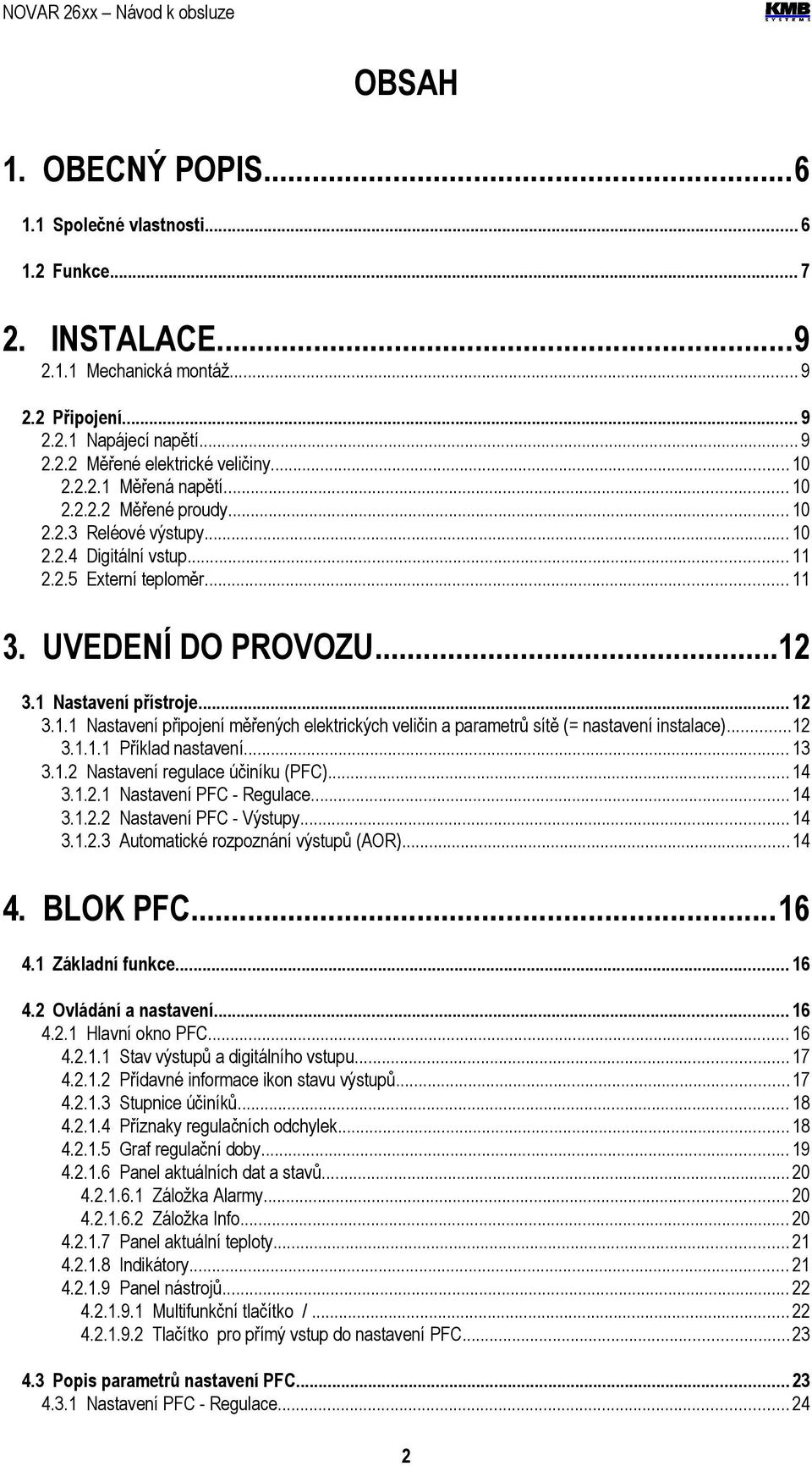 .. 12 3.1.1 Nastavení připojení měřených elektrických veličin a parametrů sítě (= nastavení instalace)...12 3.1.1.1 Příklad nastavení... 13 3.1.2 Nastavení regulace účiníku (PFC)... 14 3.1.2.1 Nastavení PFC - Regulace.