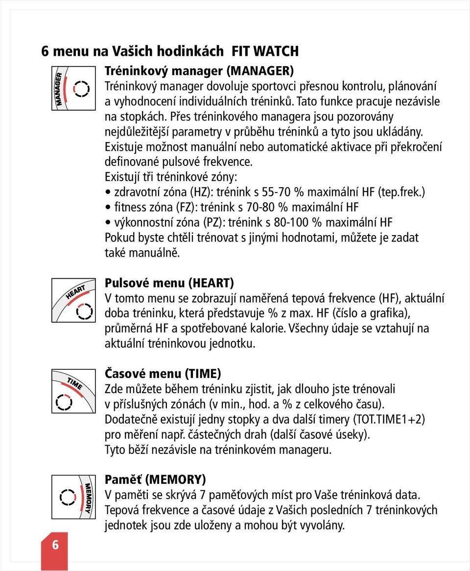 Existuje možnost manuální nebo automatické aktivace při překročení definované pulsové frekv