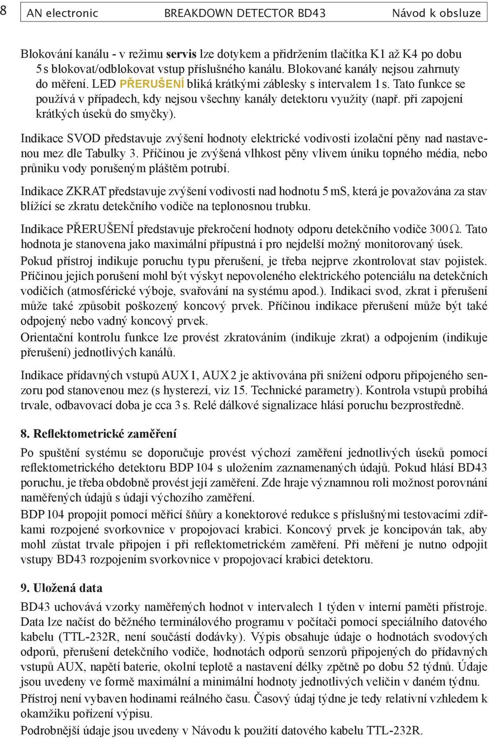 při zapojení krátkých úseků do smyčky). Indikace SVOD představuje zvýšení hodnoty elektrické vodivosti izolační pěny nad nastavenou mez dle Tabulky 3.